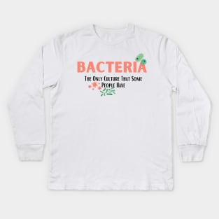 Bacteria The Only Culture That Some People Have Kids Long Sleeve T-Shirt